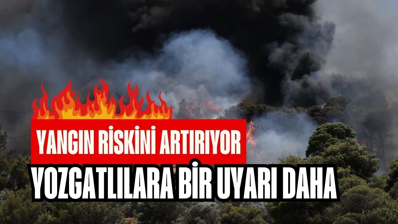 Yangın riskini artırıyor: Yozgatlılara bir uyarı daha!