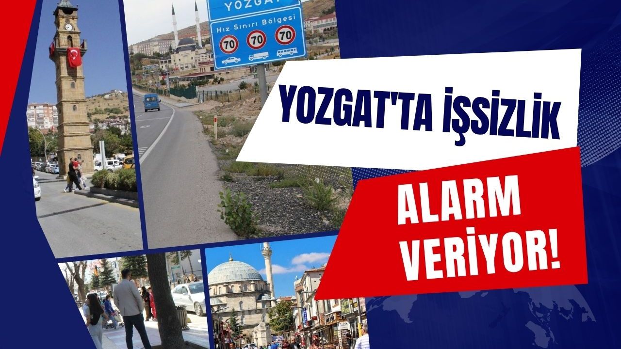 Yozgat'ta işsizlik alarm veriyor!
