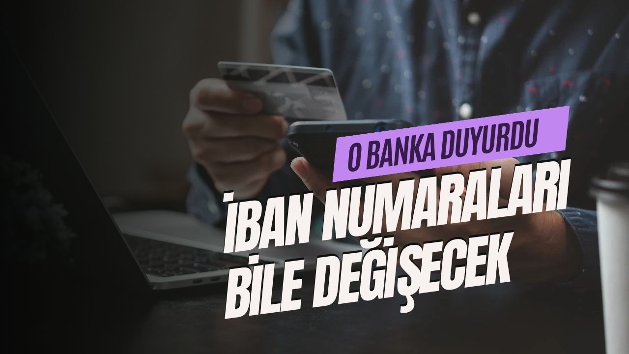 O banka duyurdu: İBAN numaraları bile değişecek