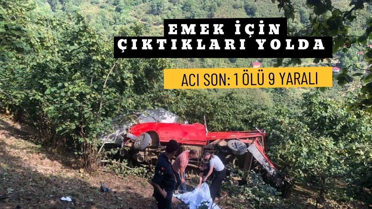 Emek için çıktıkları yolda acı son: 1 ölü 9 yaralı
