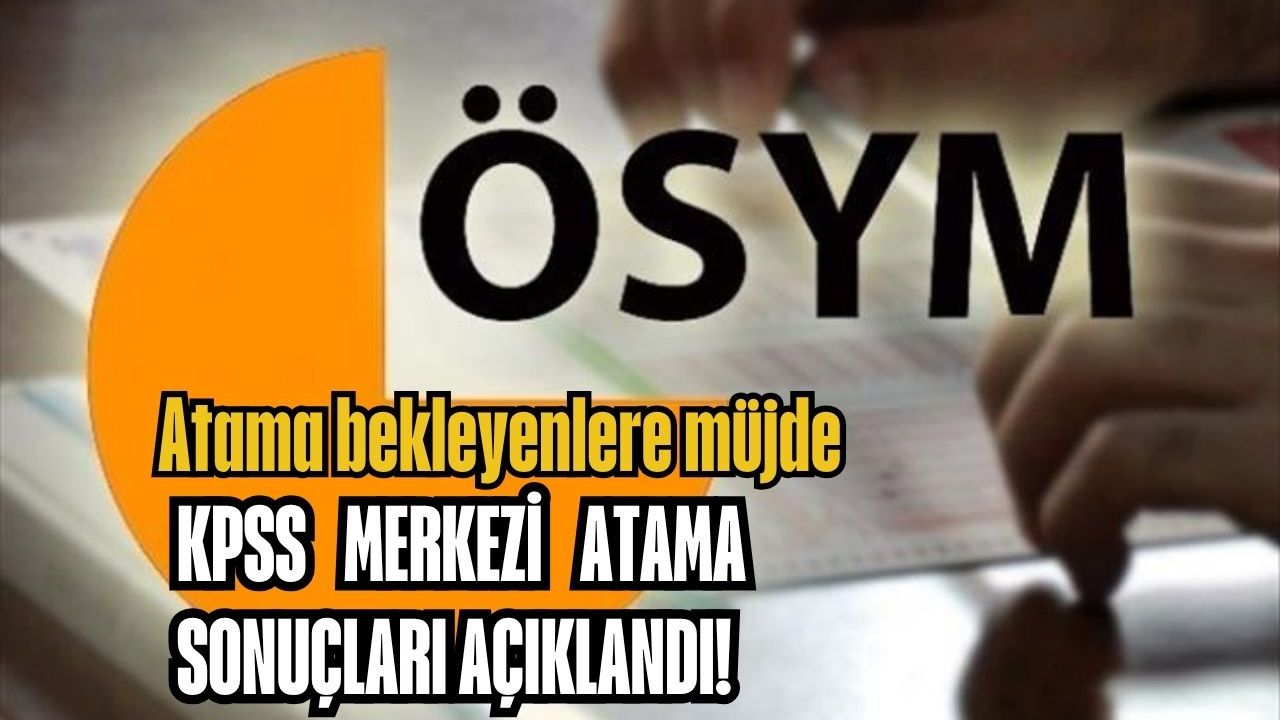 Atama bekleyenlere müjde: KPSS merkezi atama sonuçları açıklandı!