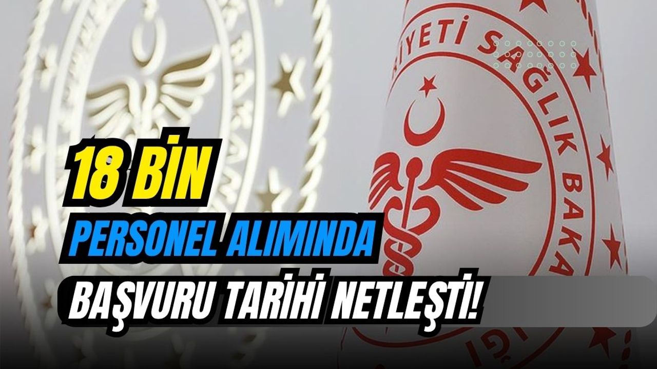 Sağlık bakanlığı 18 bin personel alımında başvuru tarihi açıklandı