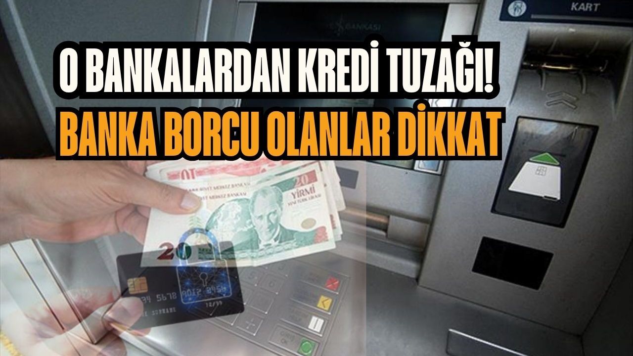 O bankalardan kredi tuzağı! Banka borcu olanlar dikkat