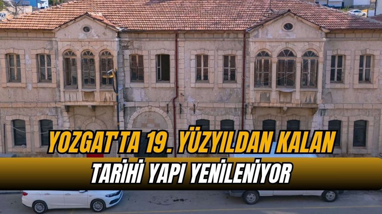 Yozgat'ta 19. yüzyıldan kalan tarihi yapı yenileniyor