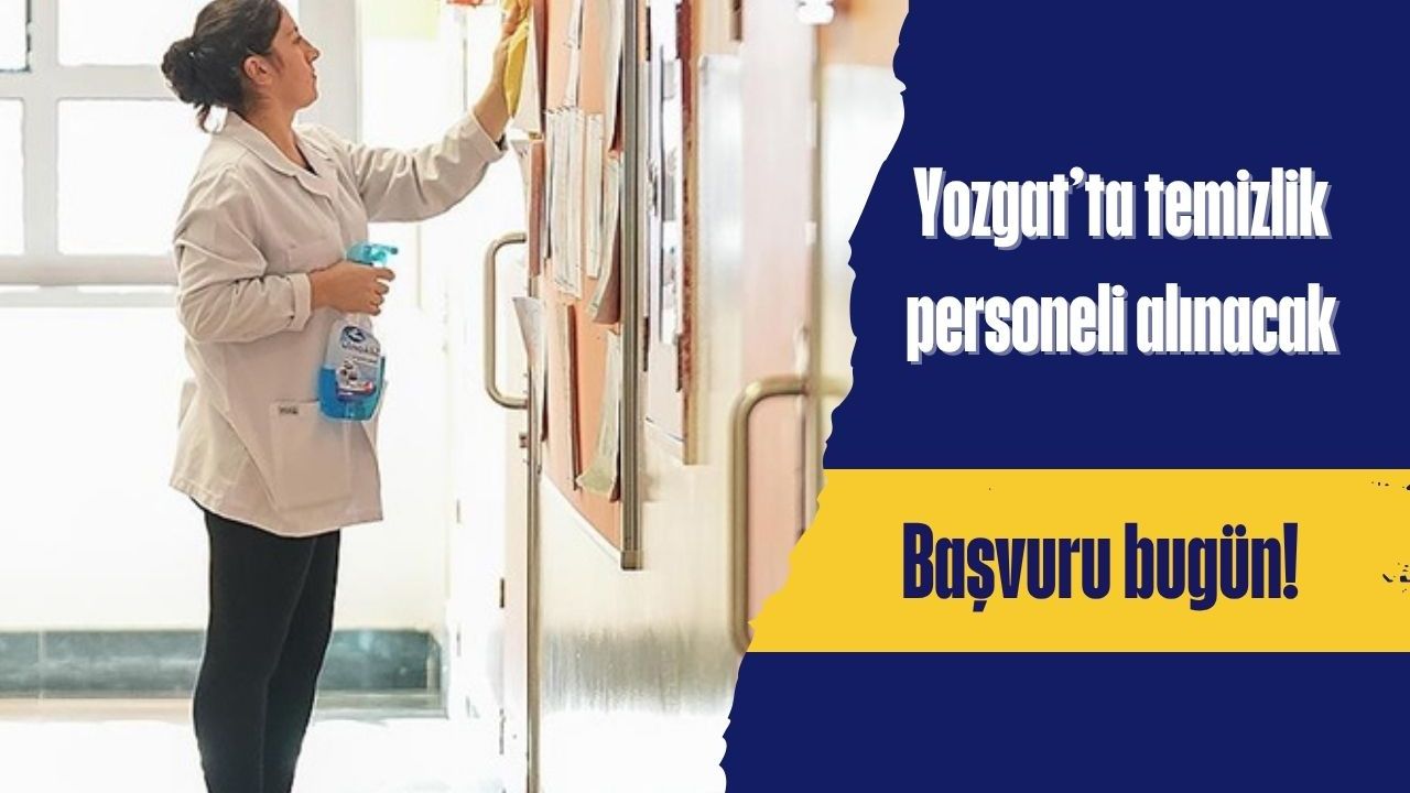 Yozgat’ta temizlik personeli alınacak: Başvuru bugün!