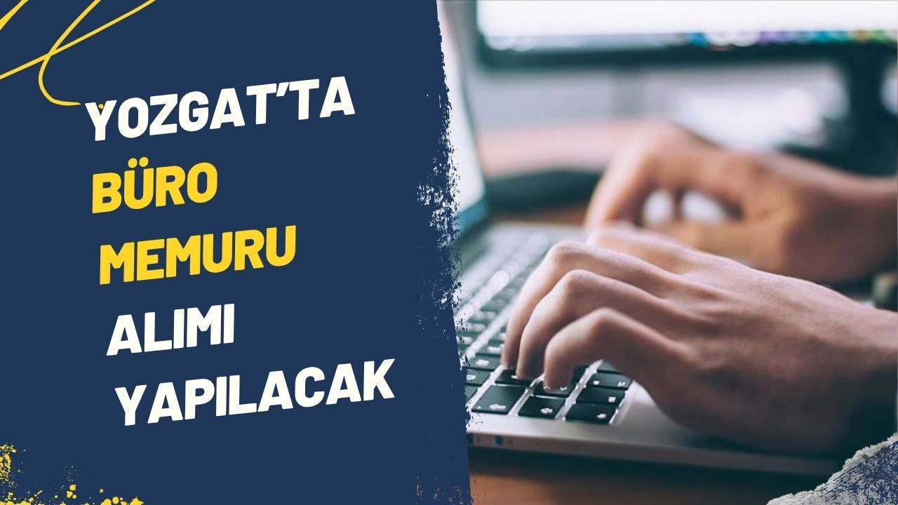 Yozgat’ta büro memuru alımı yapılacak!