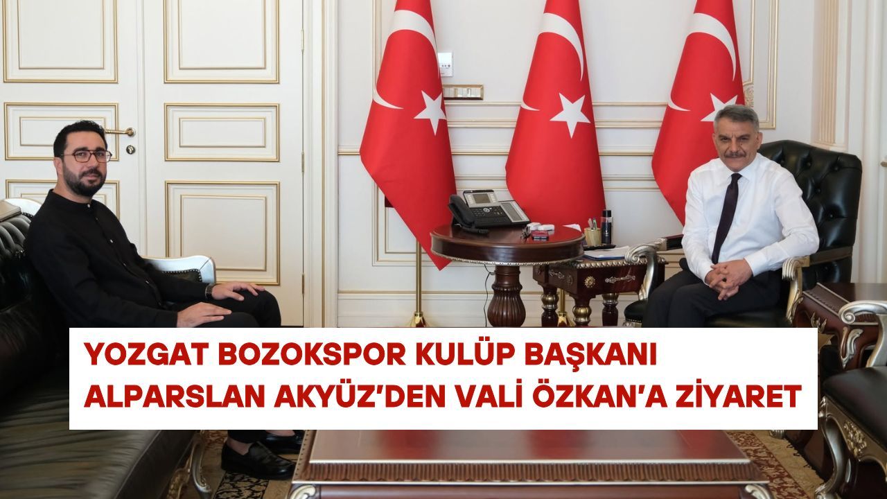 Yozgat Bozokspor Kulüp Başkanı Alparslan Akyüz’den Vali Özkan’a ziyaret