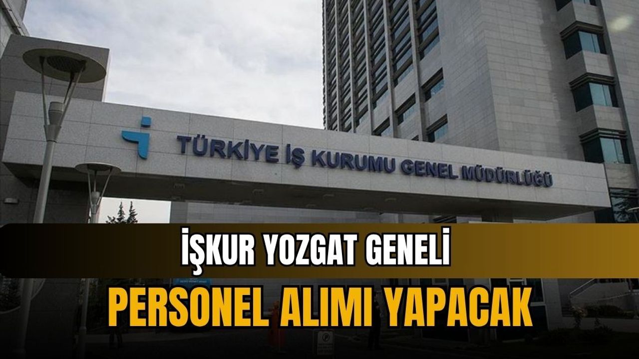 İŞKUR Yozgat geneli personel alımı yapacak