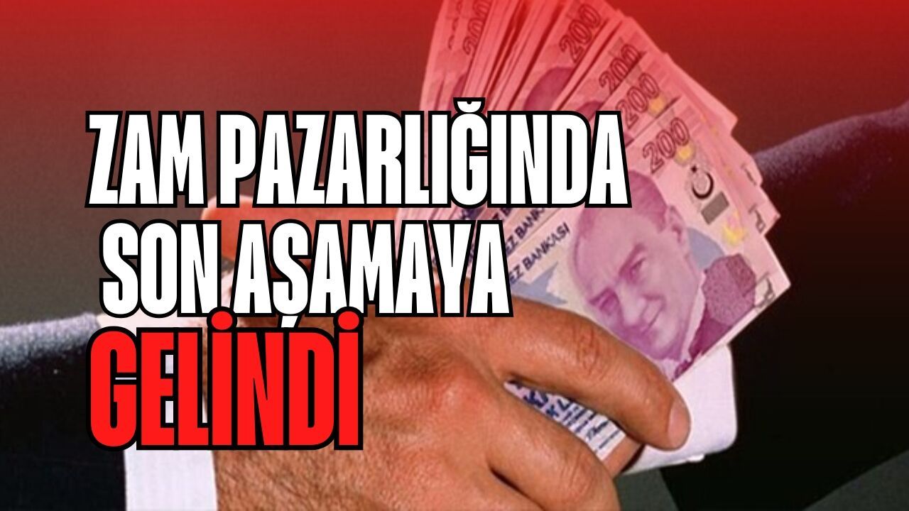 Zam pazarlığında son aşamaya gelindi