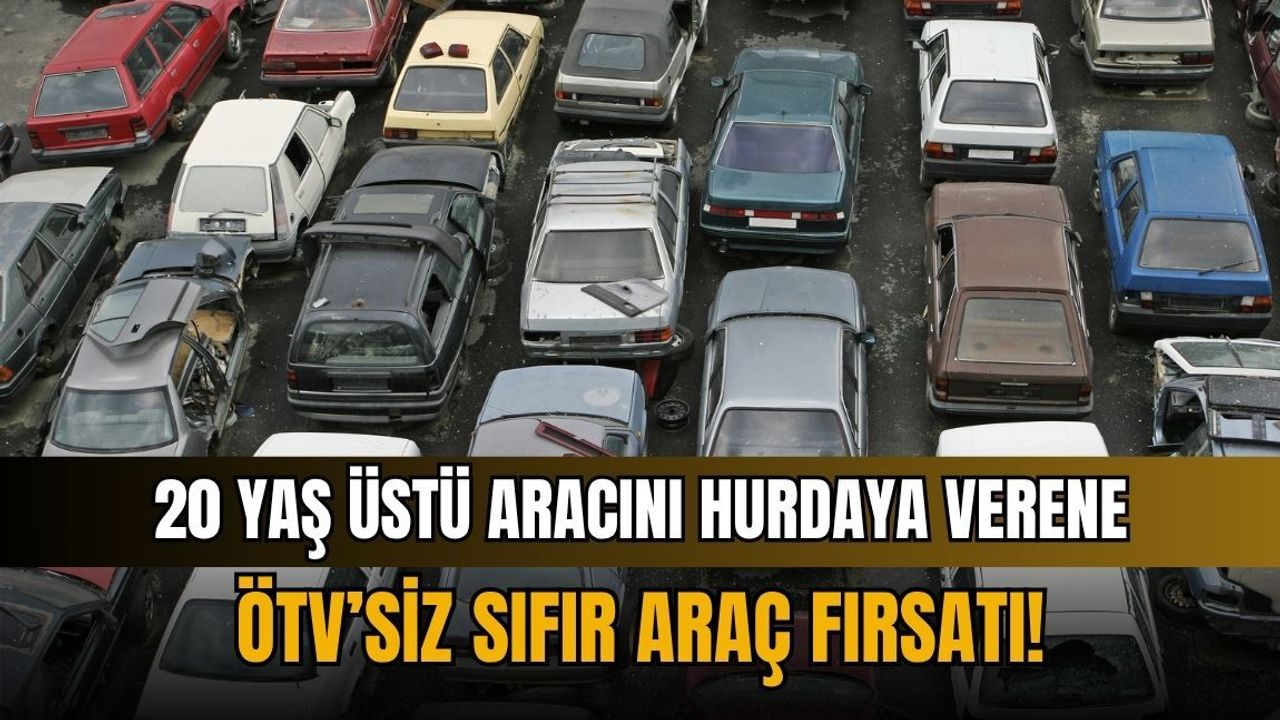 20 yaş üstü aracını hurdaya verene ÖTV’siz sıfır araç fırsatı!