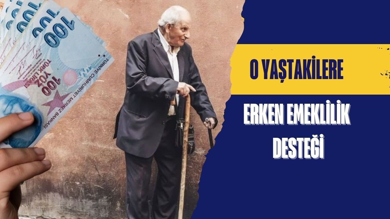 O yaştakilere erken emeklilik desteği!