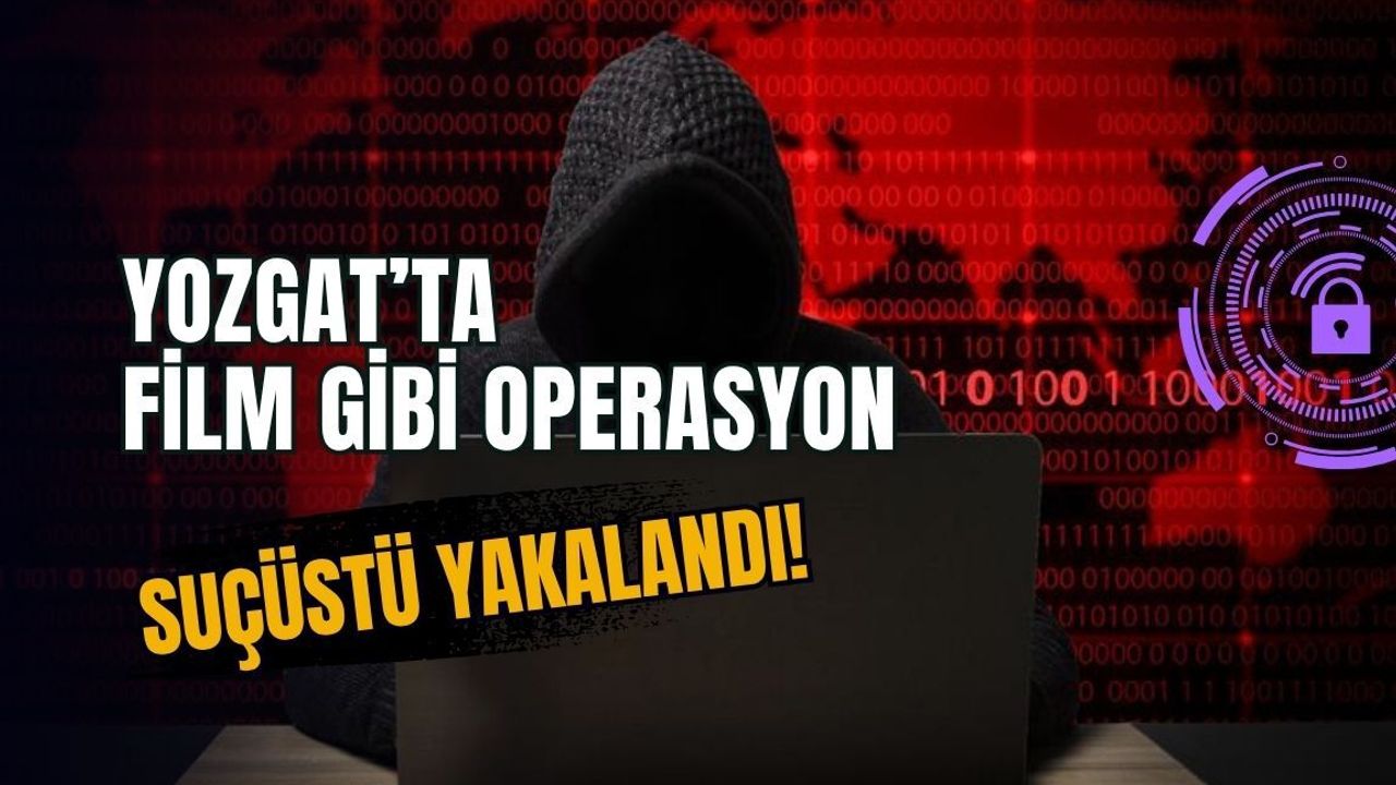 Yozgat’ta film gibi operasyon: Suçüstü yakalandı