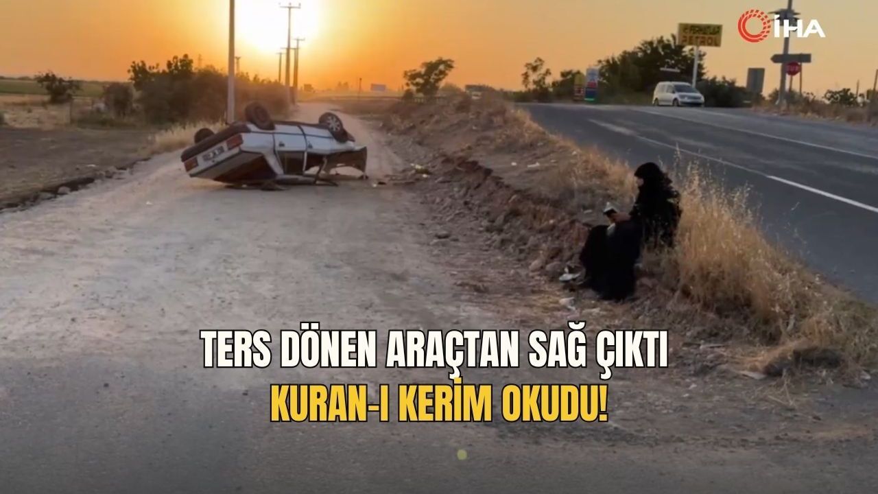 Ters dönen araçtan sağ çıktı: Kuran-ı Kerim okudu!