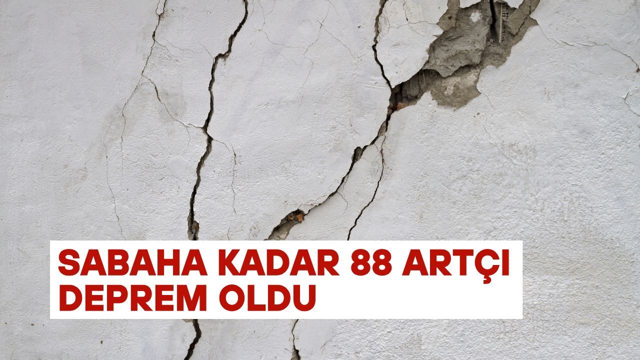 Sabaha kadar 88 artçı deprem oldu