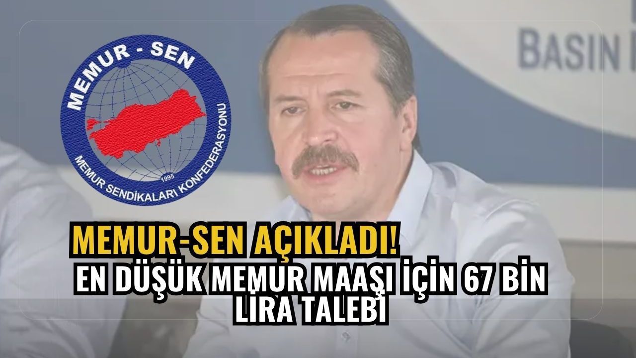 Memur-Sen açıkladı! En düşük memur maaşı için 67 bin lira talebi