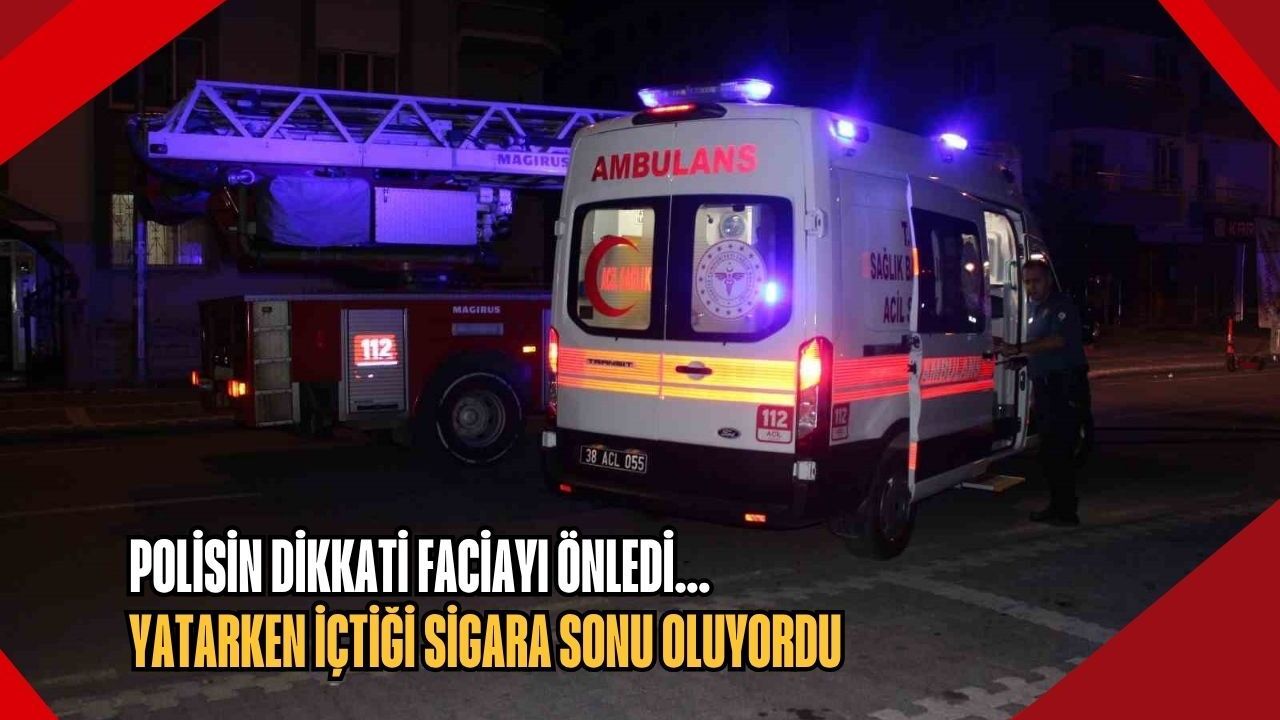 Polisin dikkati faciayı önledi... Yatarken içtiği sigara sonu oluyordu
