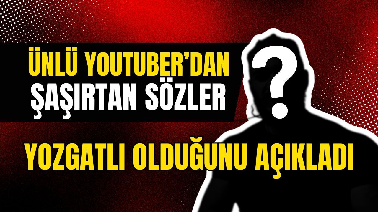Ünlü Youtuber’dan şaşırtan sözler: Yozgatlı olduğunu açıkladı