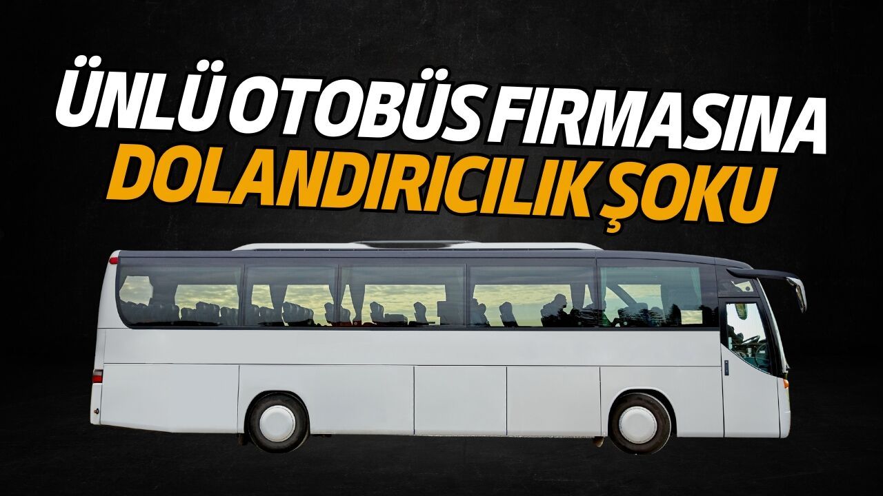 Ünlü otobüs firmasına dolandırıcılık şoku