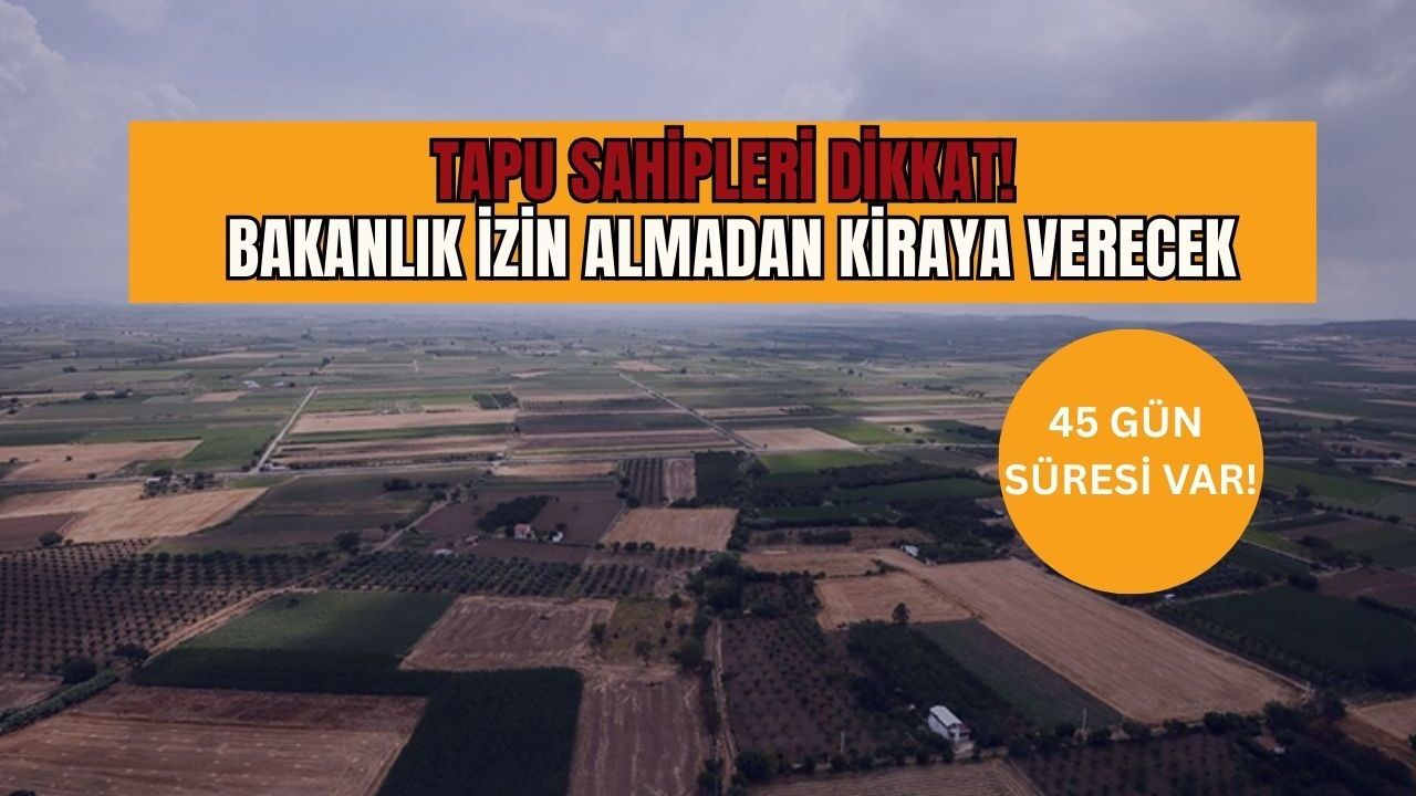 Tapu sahipleri dikkat! Bakanlık izin almadan kiraya verecek