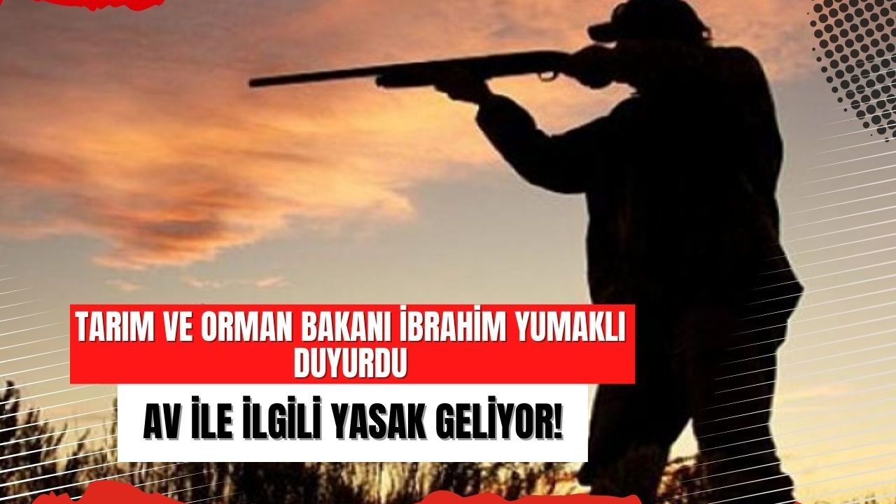 Av ile ilgili yasak geliyor! Tarım ve Orman Bakanı İbrahim Yumaklı duyurdu
