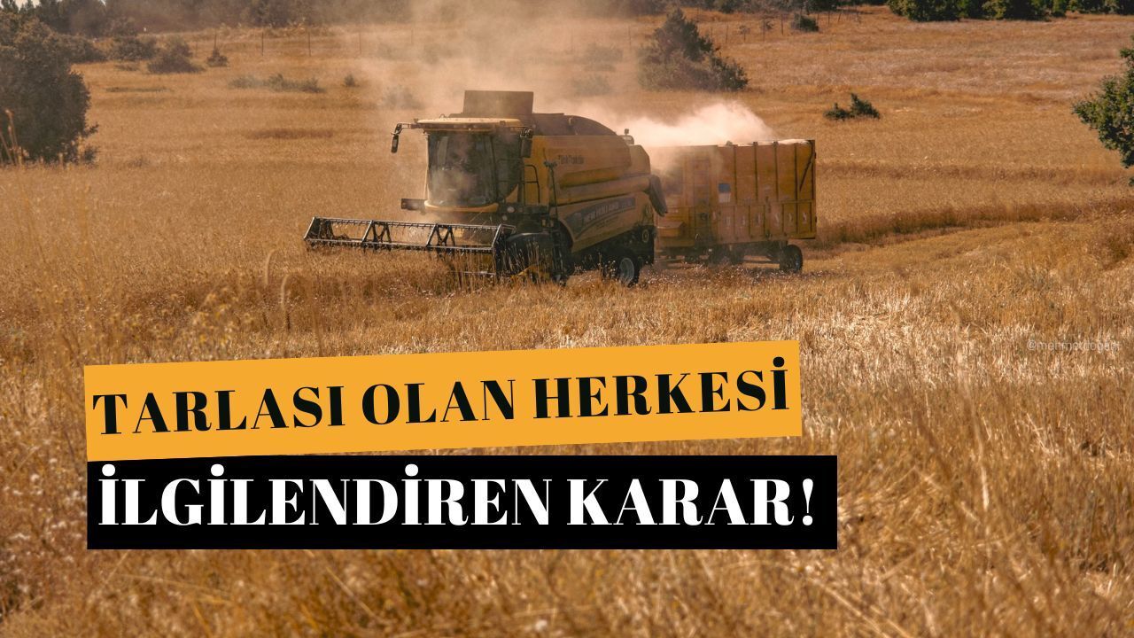 Tarlası olan herkesi ilgilendiren karar!