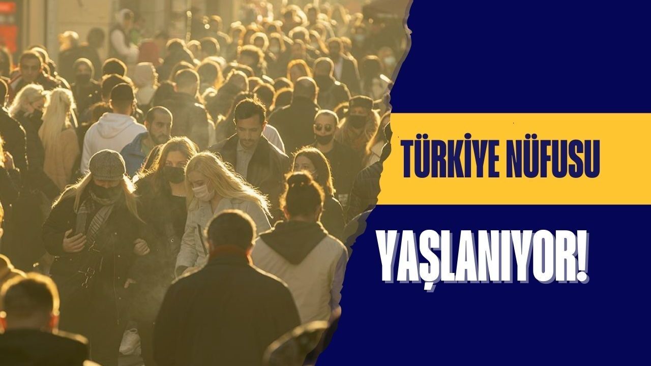 Türkiye nüfusu yaşlanıyor!
