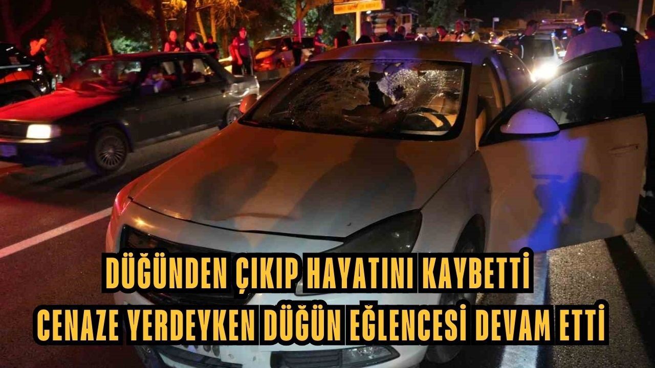 Düğünden çıkıp hayatını kaybetti cenaze yerdeyken düğün eğlencesi devam etti