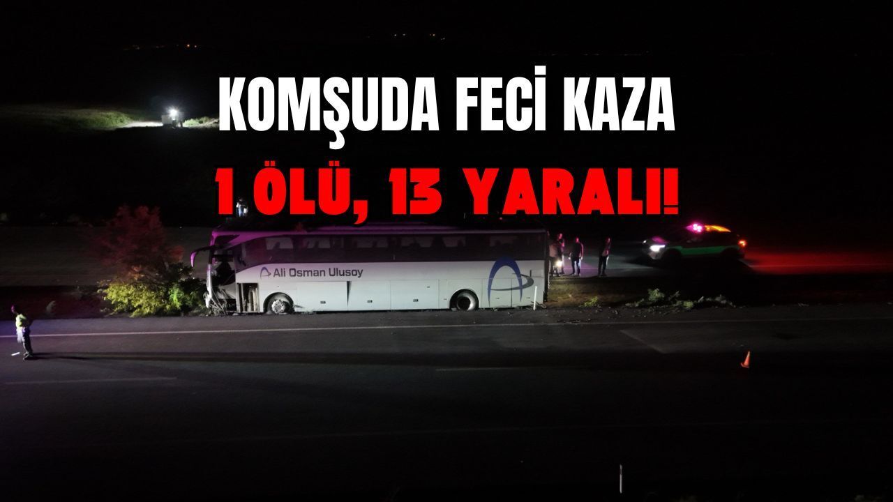 Komşuda feci kaza… 1 ölü, 13 yaralı!