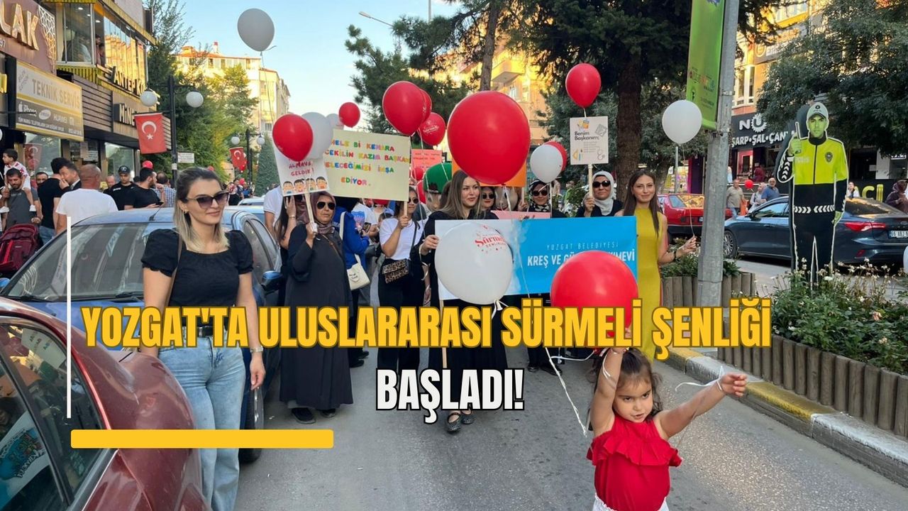 Yozgat'ta Uluslararası Sürmeli Şenliği başladı!