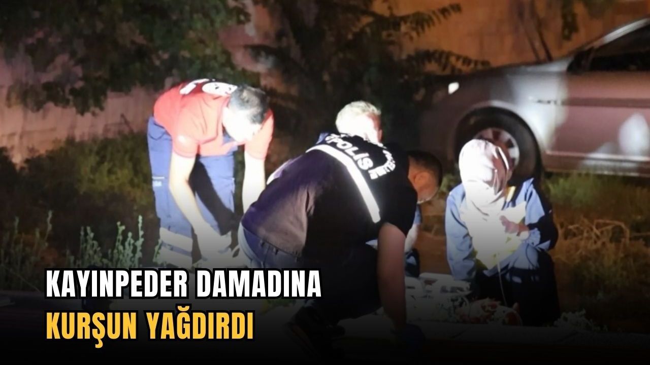 Kayınpeder damadına kurşun yağdırdı