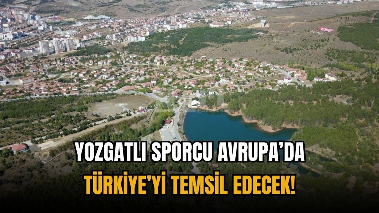 Yozgatlı sporcu Avrupa'da Türkiye’yi temsil edecek!