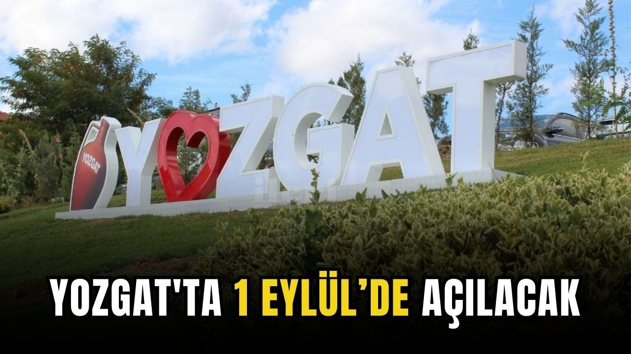 Yozgat'ta 1 Eylül’de açılacak