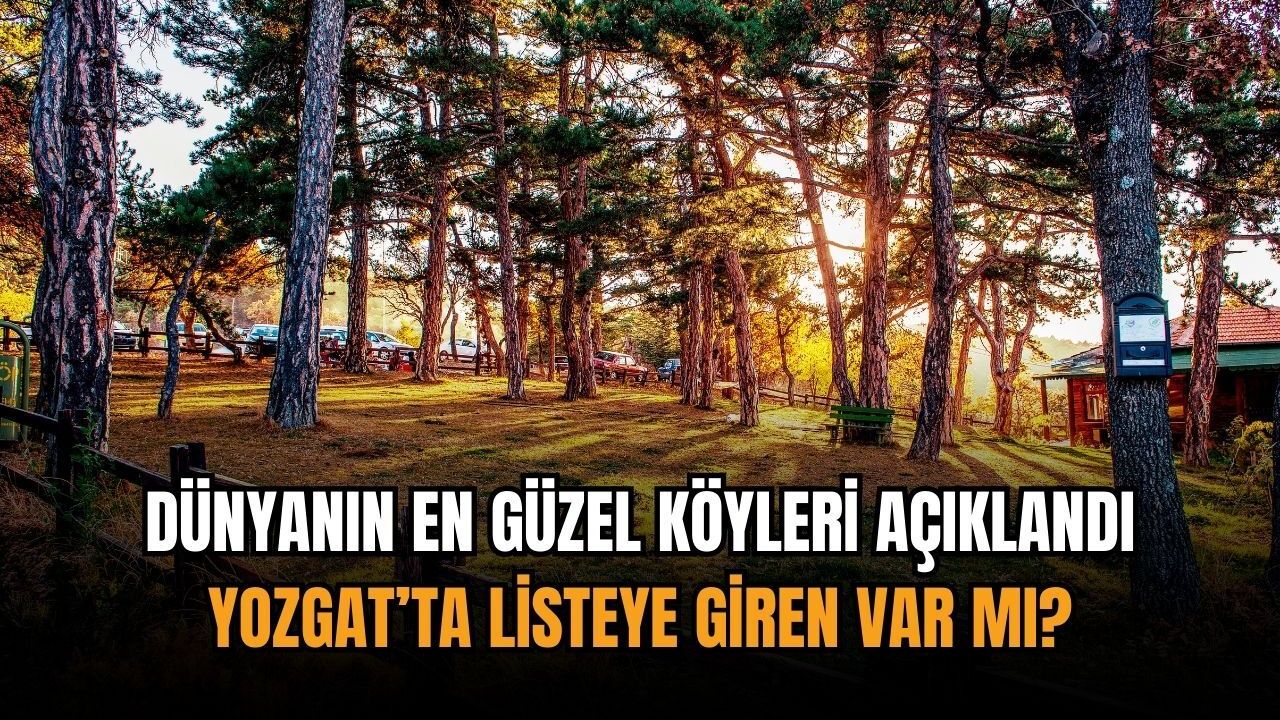 Dünyanın en güzel köyleri açıklandı: Yozgat’ta listeye giren var mı?