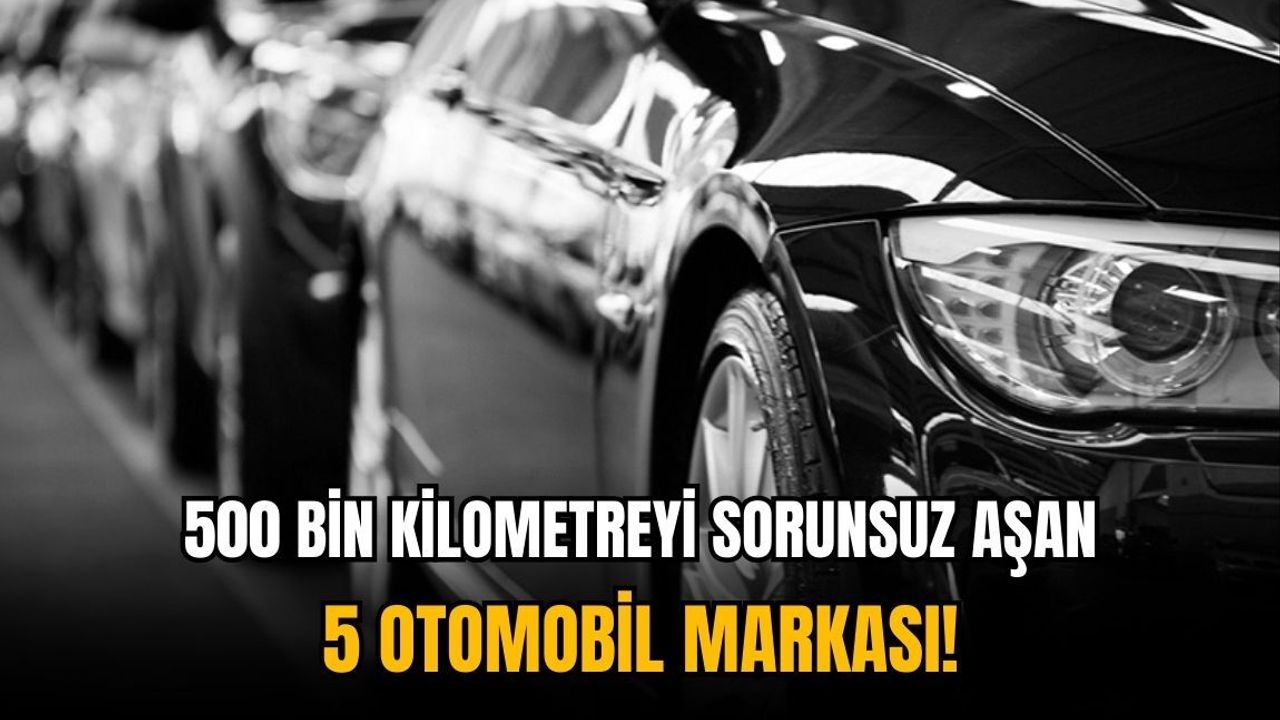 Ustalara göre 500 bin kilometreyi sorunsuz aşan 5 otomobil markası!