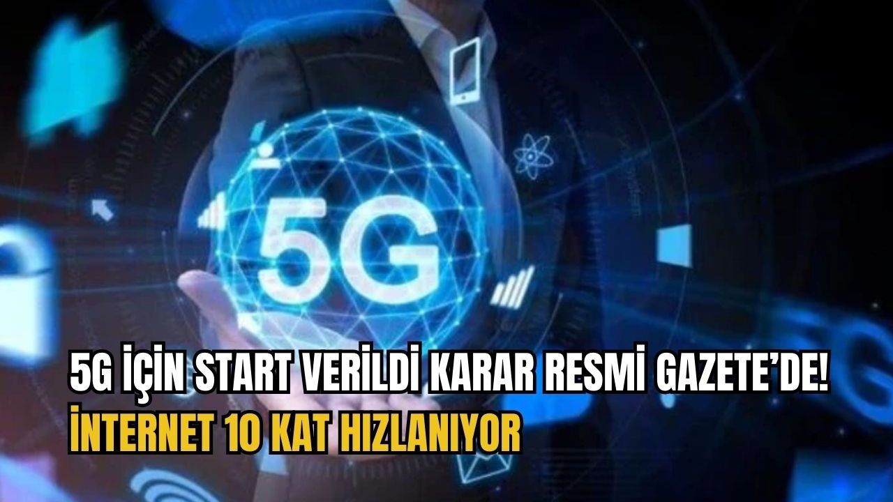 5G için start verildi karar Resmi Gazete’de ! İnternet 10 kat hızlanıyor
