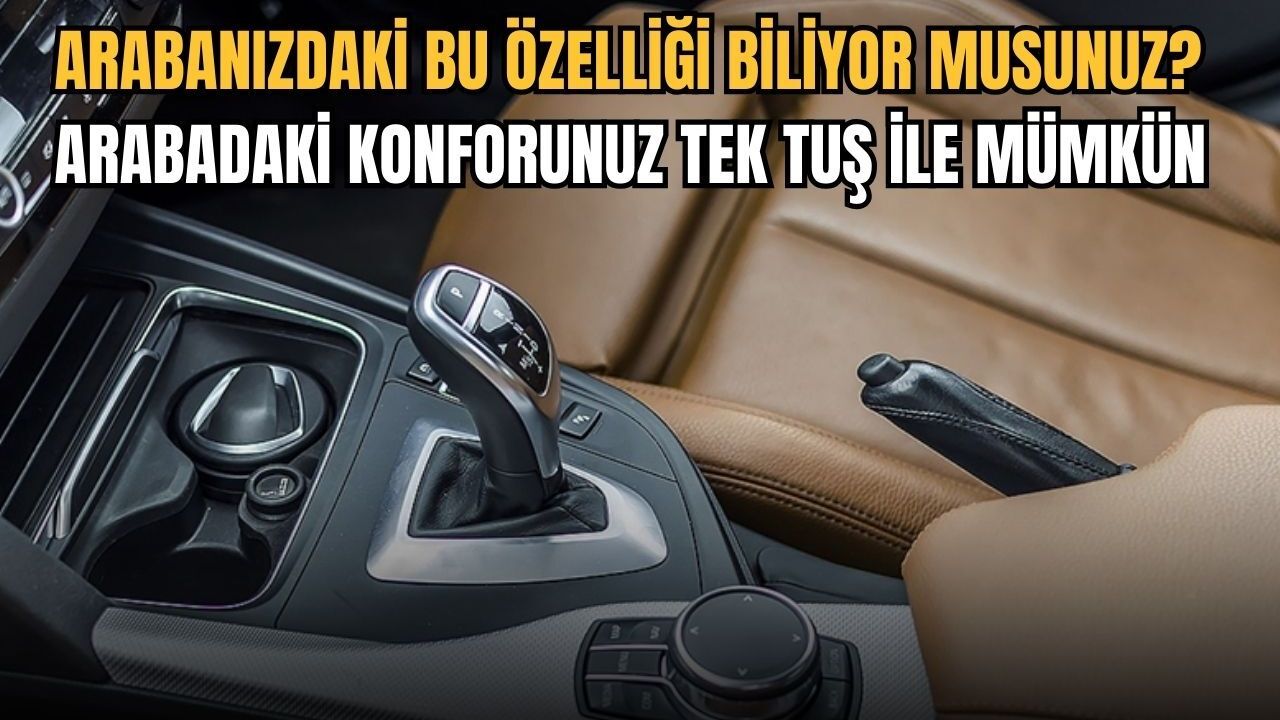 Arabanızdaki bu özelliği biliyor musunuz? Arabadaki konforunuz tek tuş ile mümkün