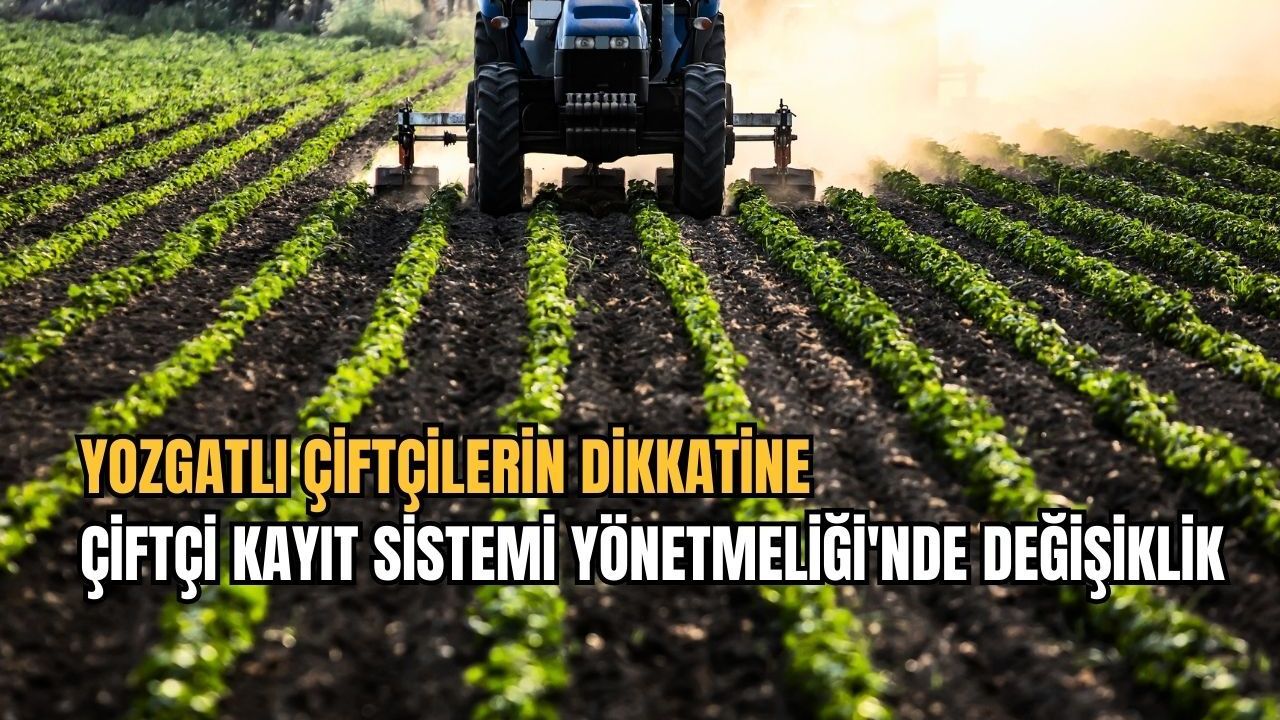 Yozgatlı çiftçilerin dikkatine: Çiftçi Kayıt Sistemi Yönetmeliği'nde değişiklik