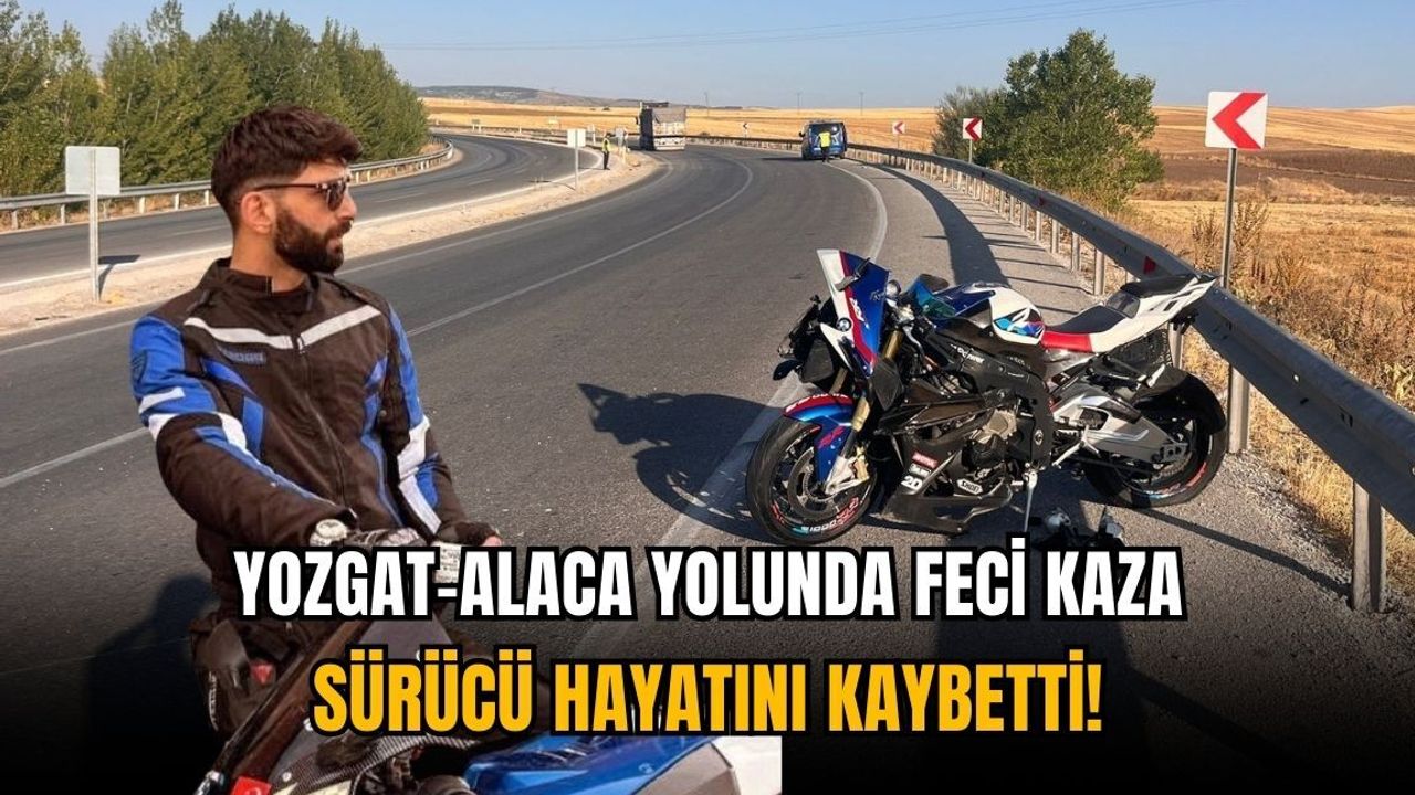 Yozgat-Alaca yolunda feci kaza: Sürücü hayatını kaybetti!