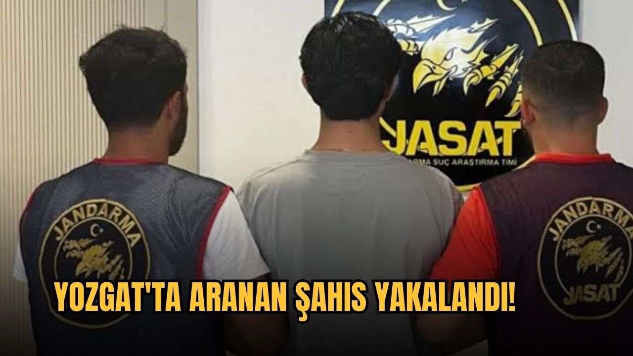 Yozgat'ta aranan şahıs yakalandı!