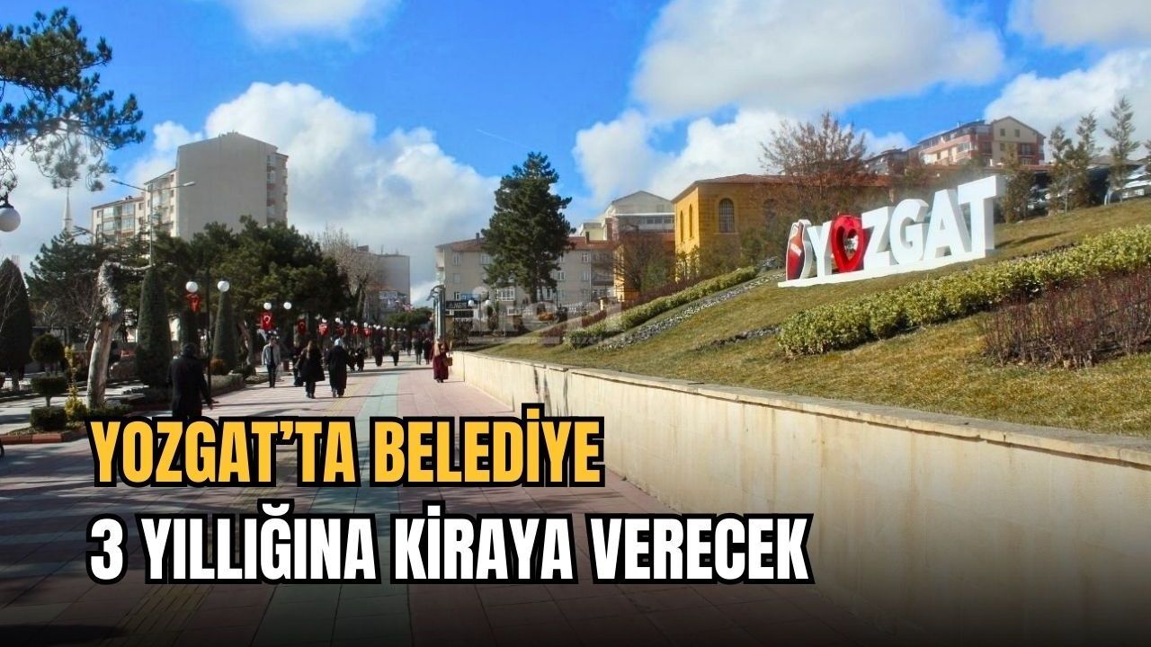 Yozgat’ta belediye 3 yıllığına kiraya verecek