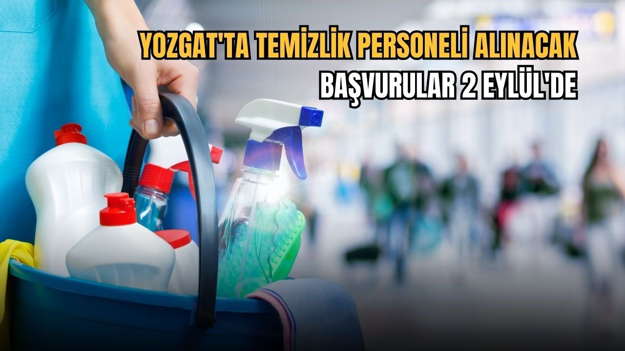 Yozgat'ta temizlik personeli alınacak: Başvurular 2 Eylül'de