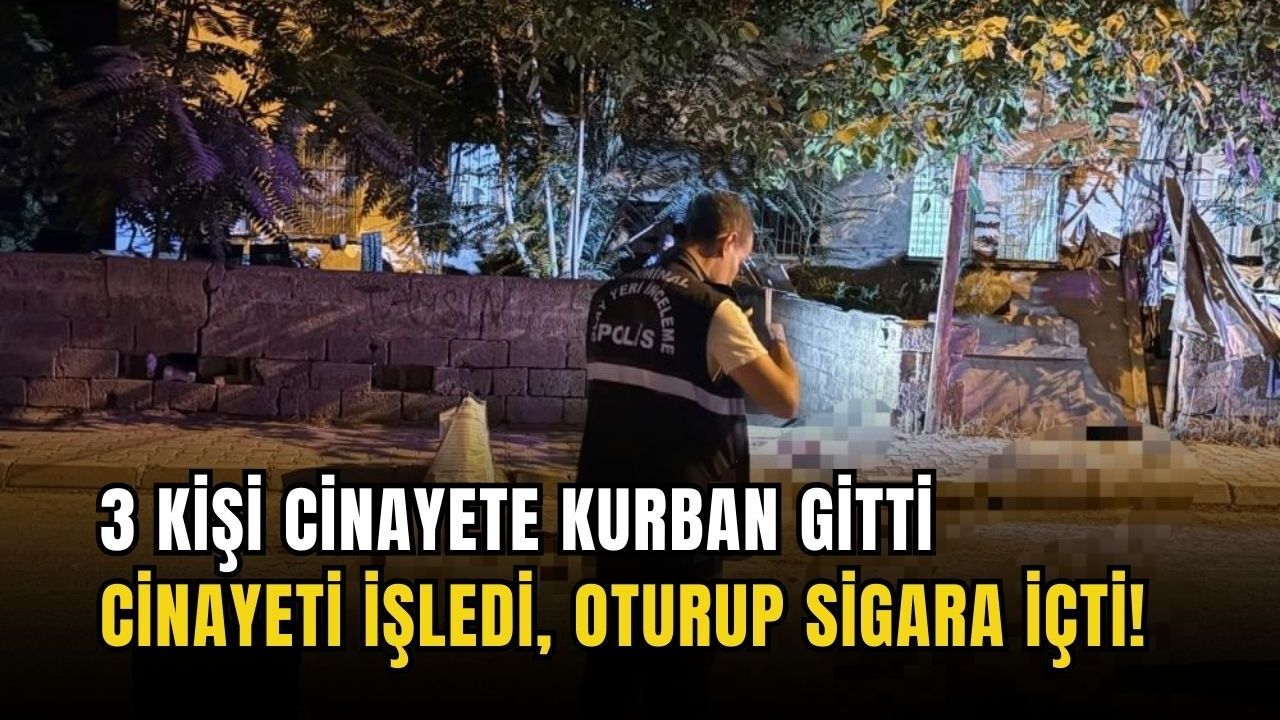 3 kişi cinayete kurban gitti… Cinayeti işledi, oturup sigara içti!