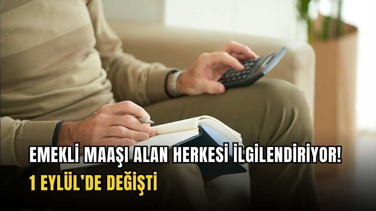 Emekli maaşı alan herkesi ilgilendiriyor! 1 Eylül’de değişti