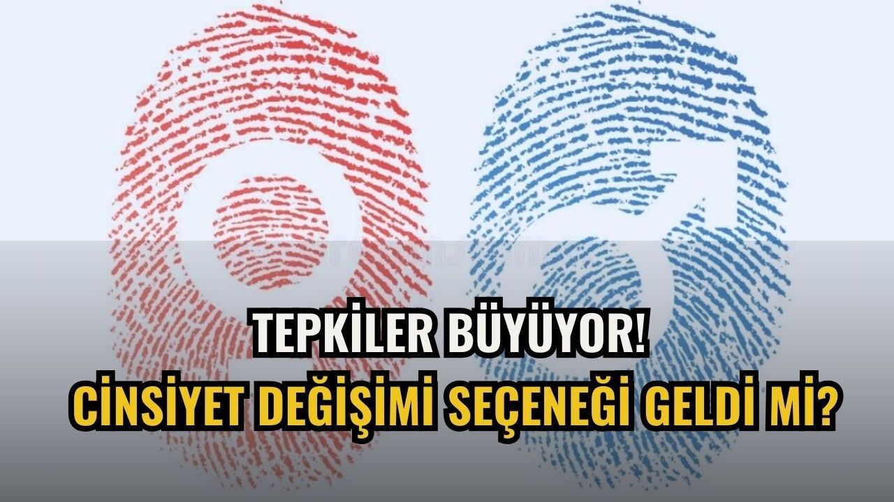 Tepkiler Büyüyor! Cinsiyet değişimi seçeneği geldi mi?
