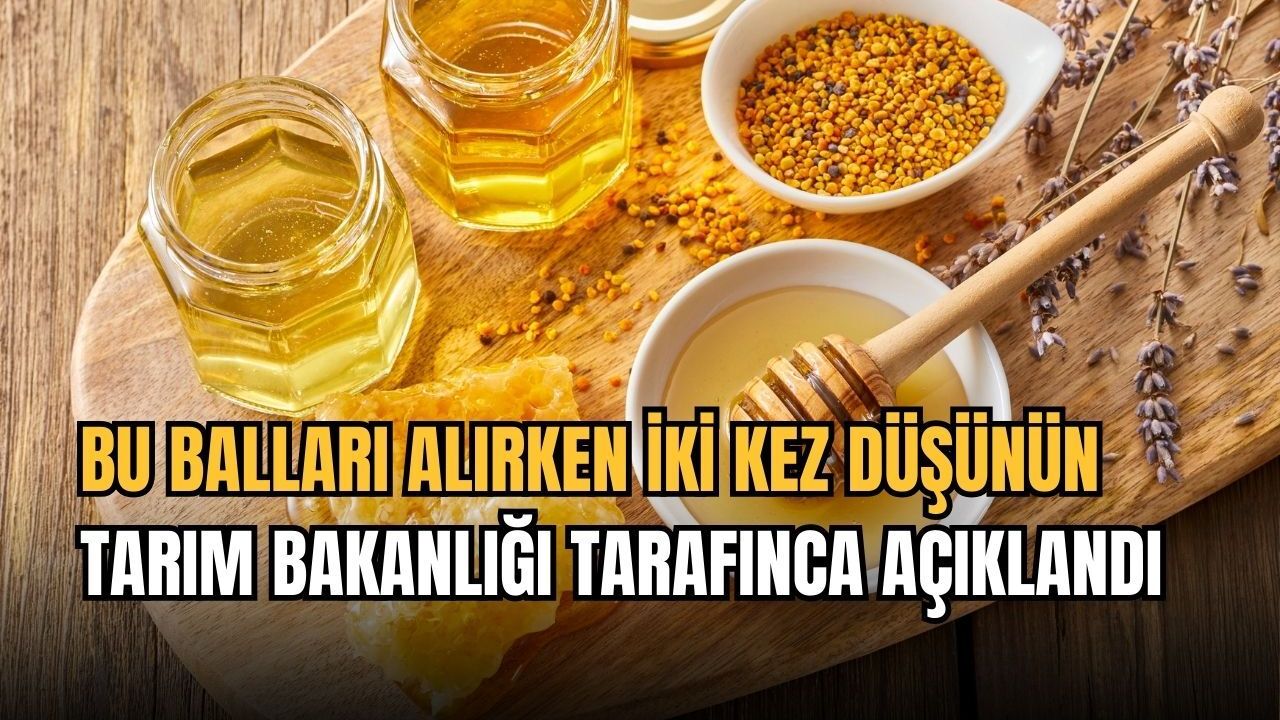 Bu balları alırken iki kez düşünün Tarım bakanlığı tarafınca açıklandı