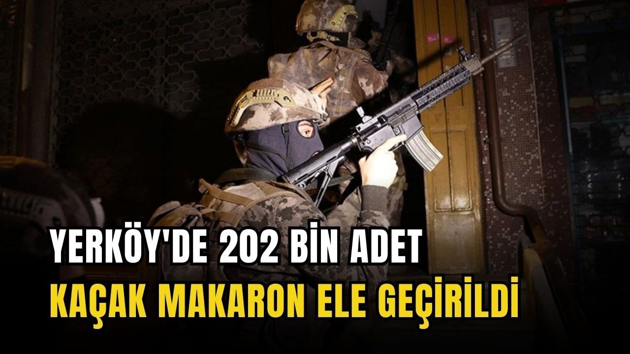 Yerköy'de 202 bin adet kaçak makaron ele geçirildi