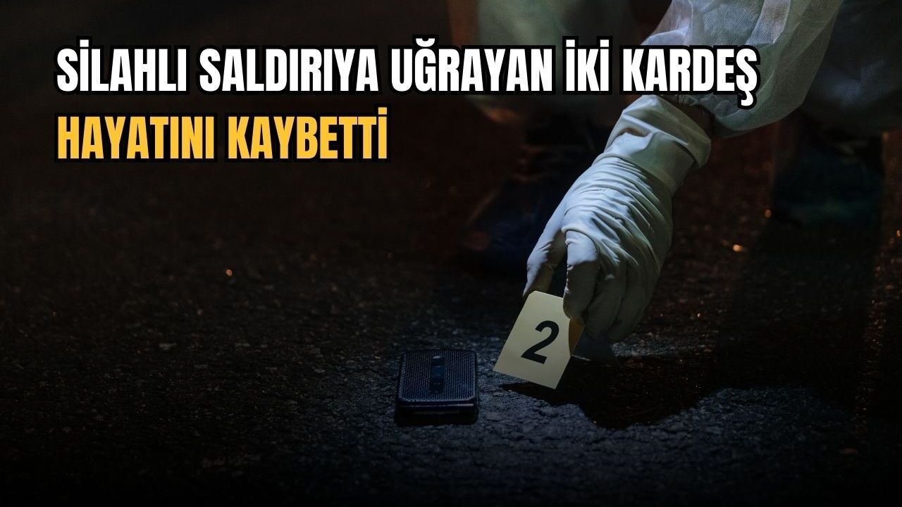 Silahlı saldırıya uğrayan iki kardeş hayatını kaybetti