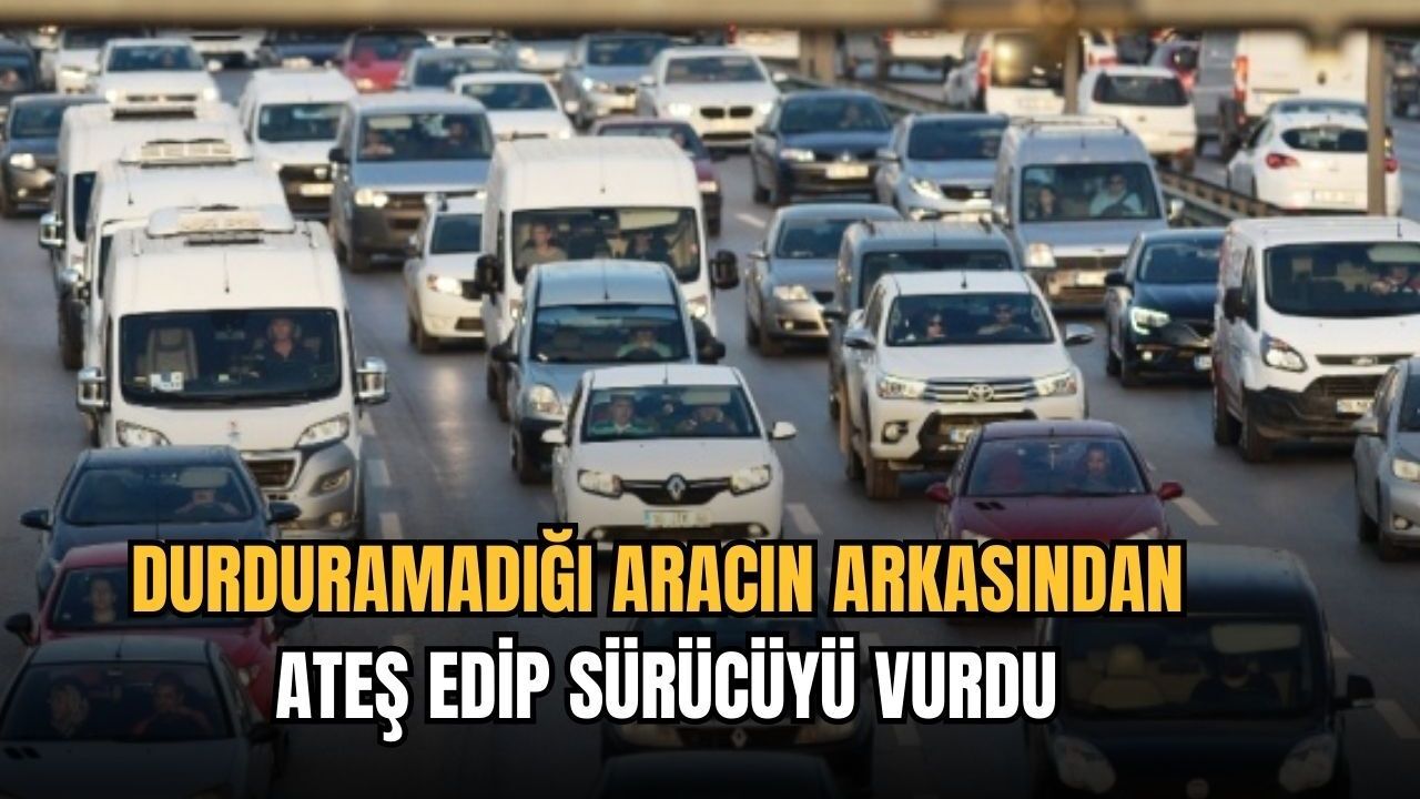 Durduramadığı aracın arkasından ateş edip sürücüyü vurdu