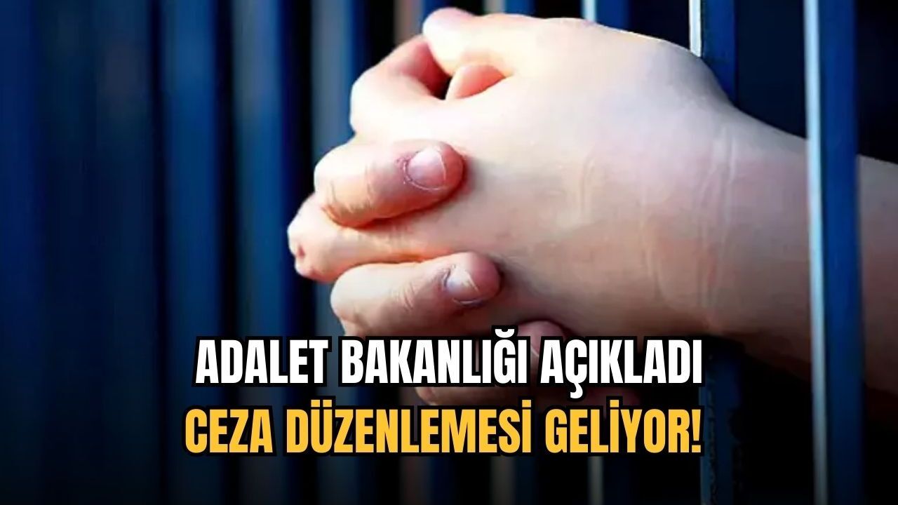 Ceza düzenlemesi geliyor! Adalet Bakanlığı açıkladı