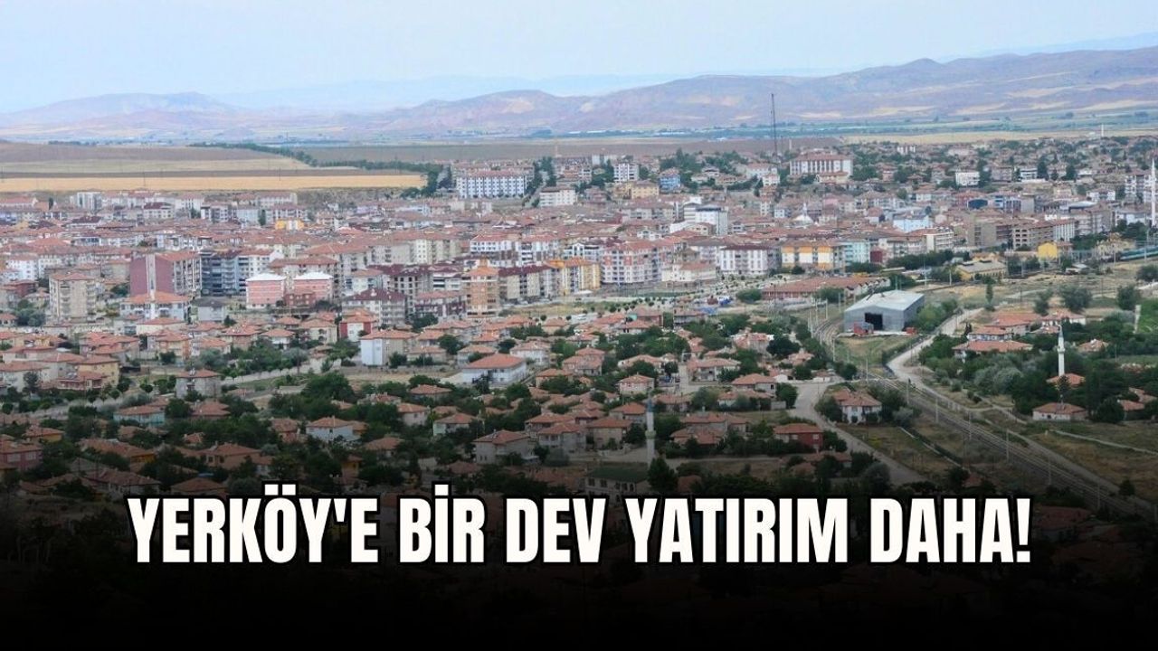 Yerköy'e bir dev yatırım daha!
